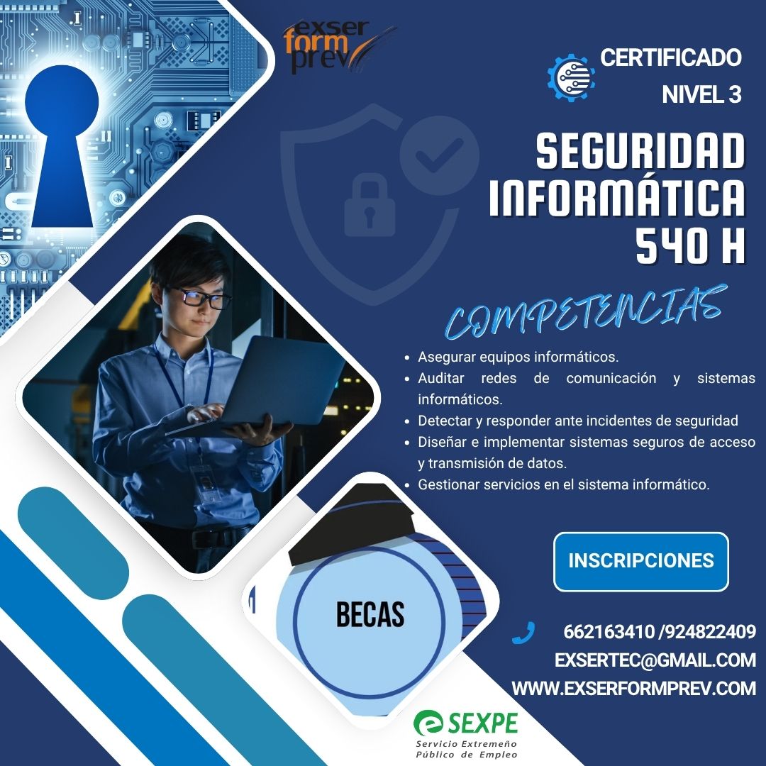 🔐 Certificado de Profesionalidad: Seguridad Informática
🏫 Academia EXSERFORMPREV

💻 Aprende a proteger redes, sistemas y datos frente a ciberataques. Conviértete en un profesional de la seguridad digital, uno de los sectores con mayor demanda laboral.

✅ Formación 100% becada
✅ Modalidad presencial
✅ Curso totalmente gratis

📢 ¡Plazas limitadas, inscríbete ya!
📞 662 163 410
📧 exsertec@gmail.com